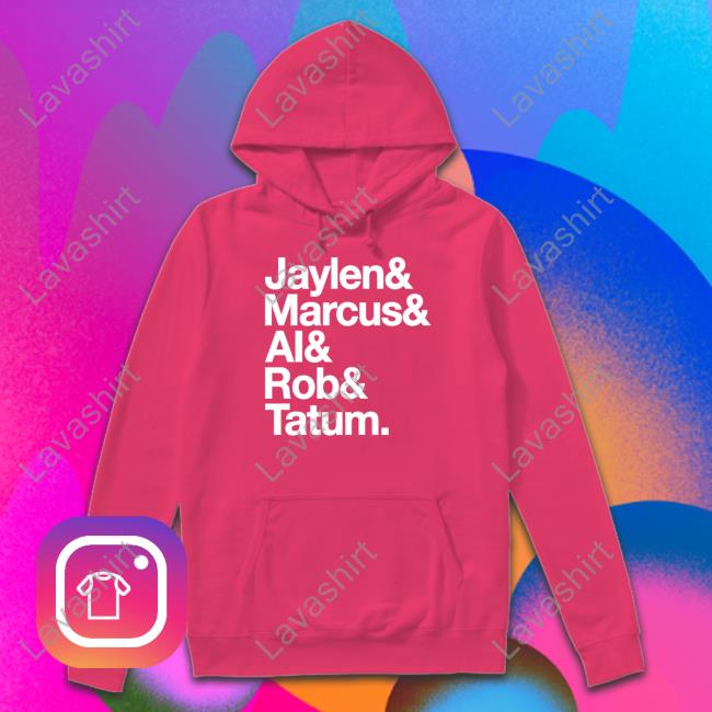 Official Jaylen & Marcus & Al & Rob & Tatum Shirts