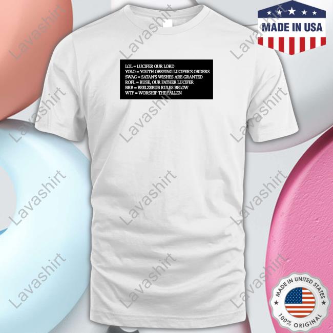 Shirts That Go Hard Lol = Lucifer Our Lord Yolo = Youth Obeying Lucifer's Orders Tee Shirt