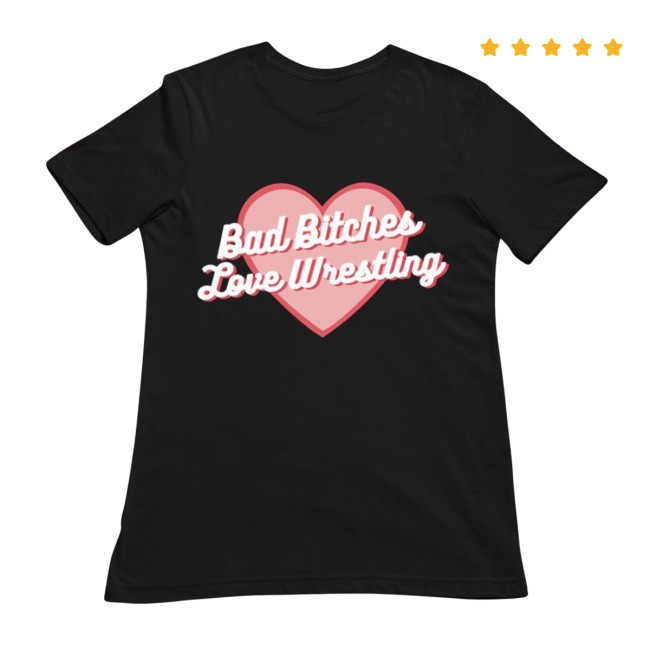 Bad Bitches Love Wrestling Tee Shirt