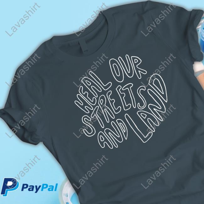 Heal Our Streets And Land Tee