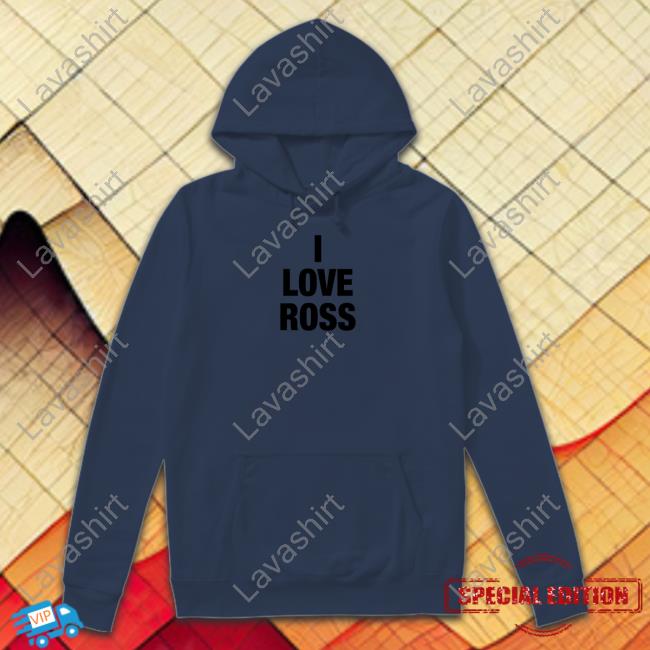 I Love Ross T Shirt