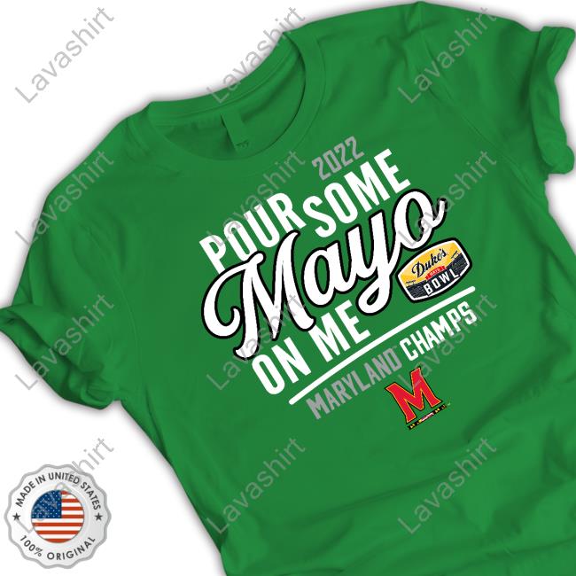 Maryland Football Mayoland Terrapins 2022 Duke's Mayo Bowl Pour Some Mayo On Me Tee Shirt Dukesmayobowlmerch