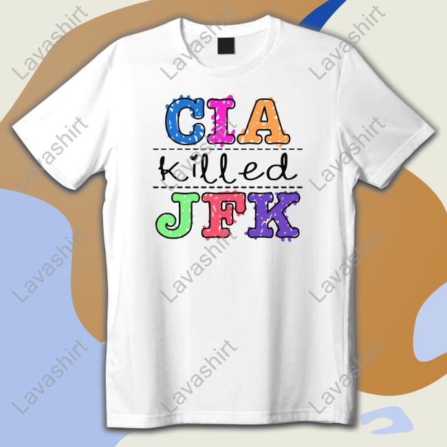 Shirts That Go Hard Cia Killed Jfk Shirt Goodshirts