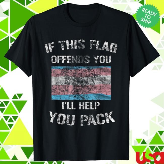 Trans Flag If This Flag Offends You I'll Help You Pack New T-Shirt