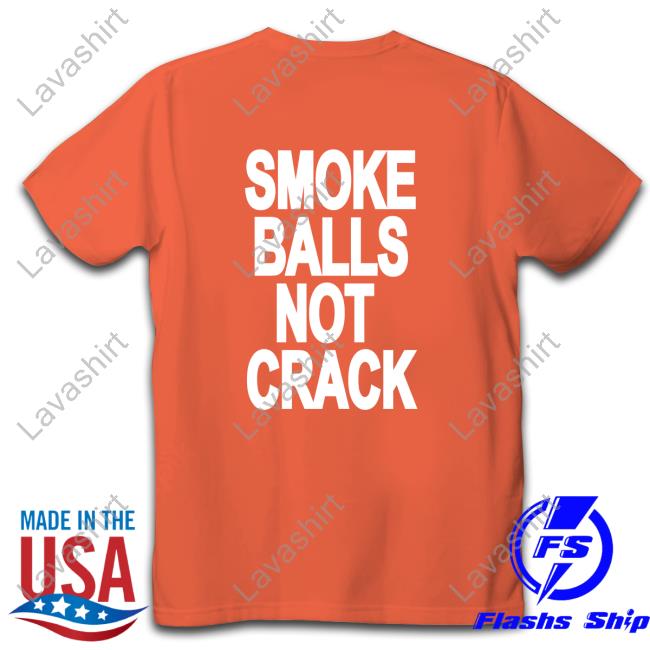 Shirtsthtgohard Shirts That Go Hard Smoke Balls Not Cracks Shirt