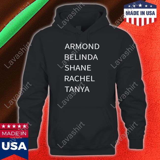 Official Armond Belinda Shane Rachel Tanya T Shirt