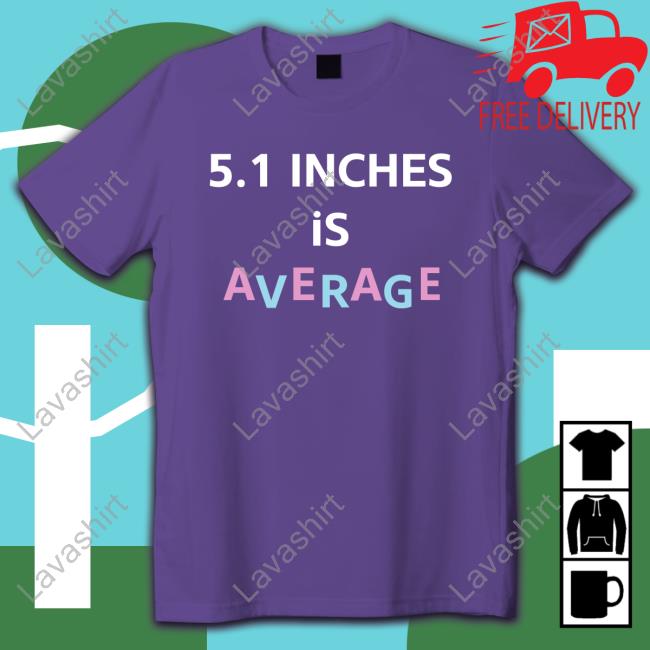 5.1 Inches Is Average T Shirt Lolo Loloverruled