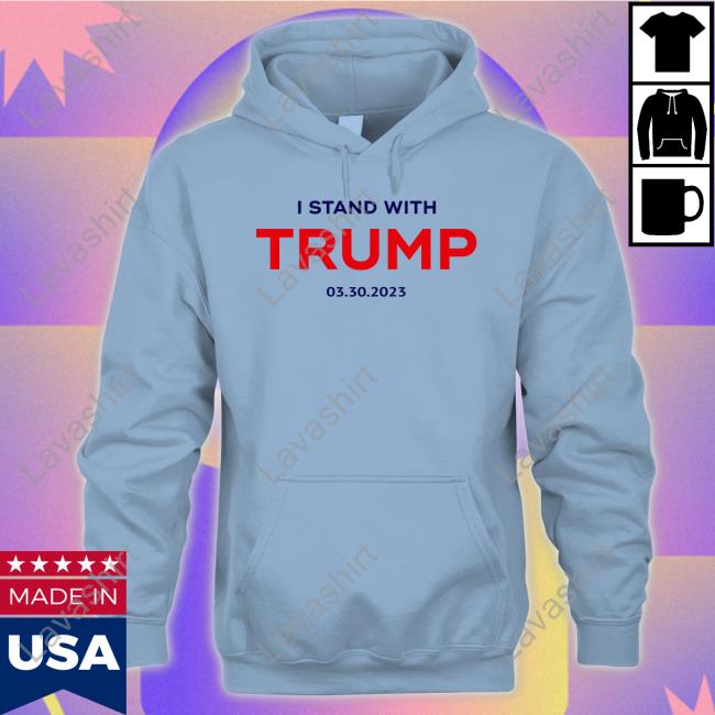I Stand With Trump 03.30.2023 Hoodie I Stand With Trump 03.30.2023 Tee Kari Lake