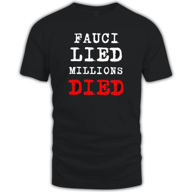 Official Josher Fauci Lied Millions Died Shirts Official Josher Fauci Lied Millions Died Sweatshirts