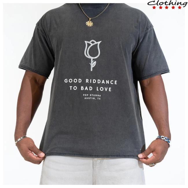 Pop Stunna Official Merch Store Good Riddance To Bad Love Essential T Shirt Pop Stunna Clothing Shop Popstunnastore