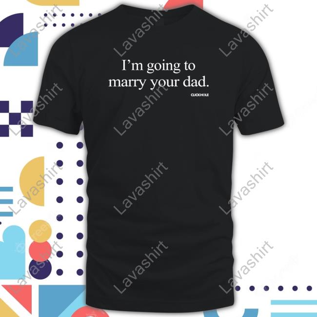 Official Clickhole Store I'm Going To Marry Your Dad Tee