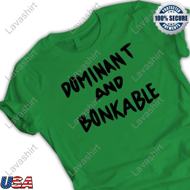 Dominant And Bonkable Shirt Funny