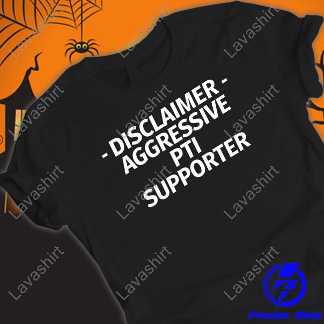 Official Disclaimer Aggressive Pti Supporter Shirt