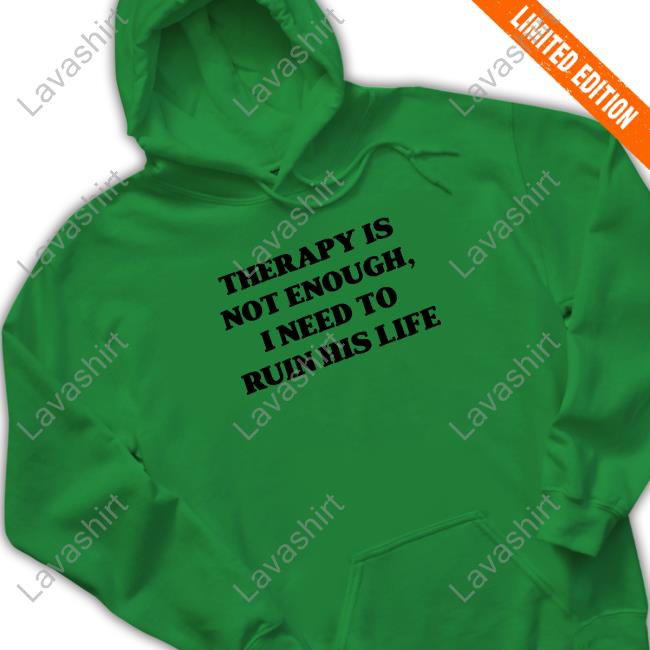 Official Teddy Fresh Merch Therapy Is Not Enough I Need To Ruin His Life T-Shirt Therapy Is Not Enough I Need To Ruin His Life T-Shirt