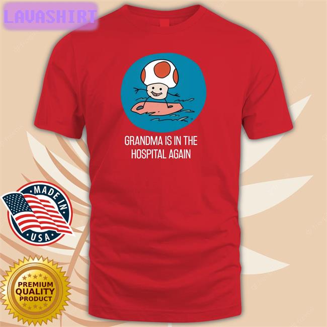 Grandma Is In The Hospital Again Hoodie Shirts That Go Hard