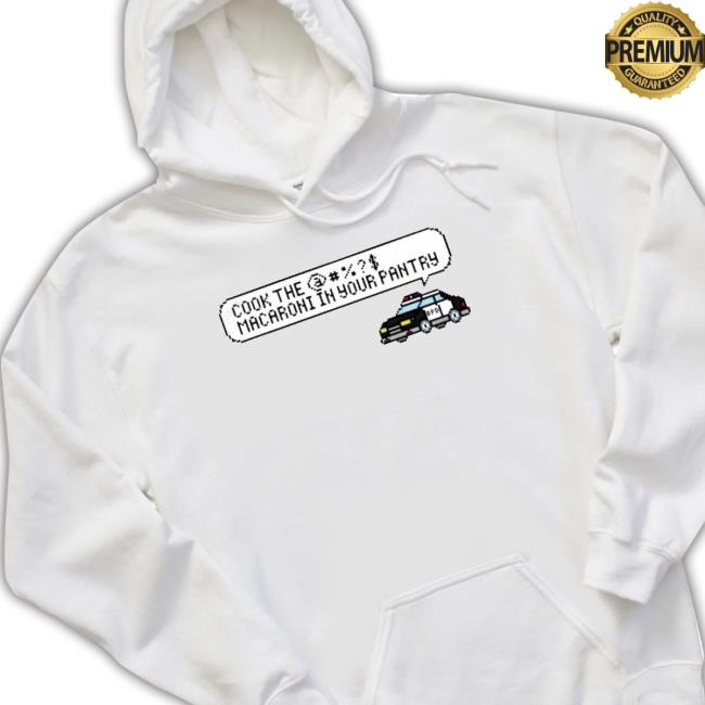 Bpd Cook The Macaroni In Your Pantry Shirts