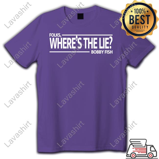 Official Folks Where's The Lie Bobby Fish Shirt
