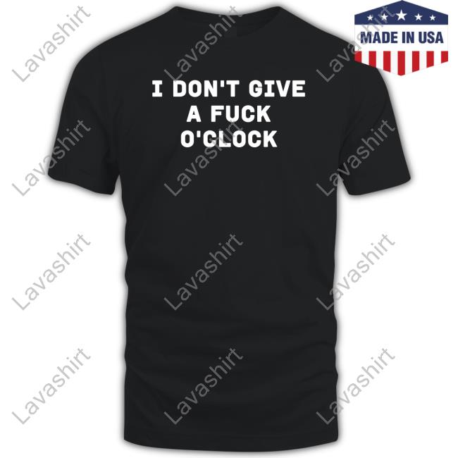 Official I Don't Give A Fuck O'clock Tee