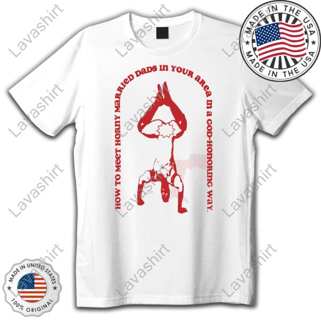 Happydevilboy How To Meet Horny Married Dads In Your Area In A God-Honoring Way T Shirt