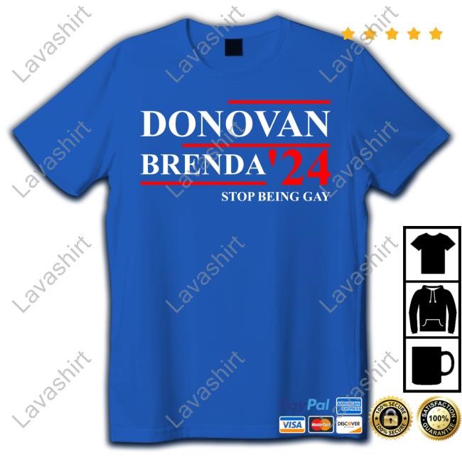 Donovan Brenda 24 Stop Being Gay Shirt