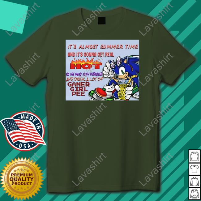 It's Almost Summer Time And It's Gonna Get Real Hot Shirt