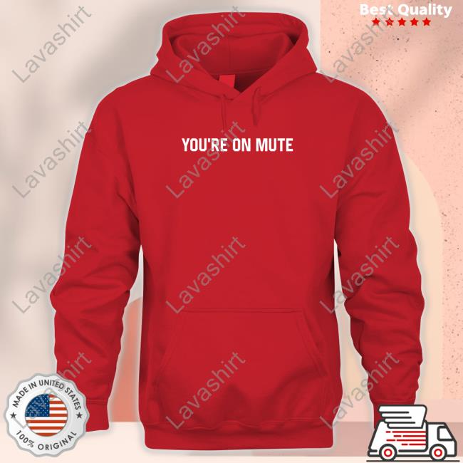 Official Middleclassfancy Merch You're On Mute Shirt Middleclassfancy Merch You're On Mute Tee