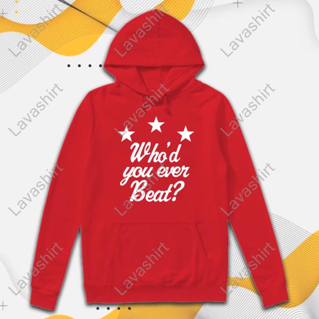 Official Who'd You Ever Beat Shirt