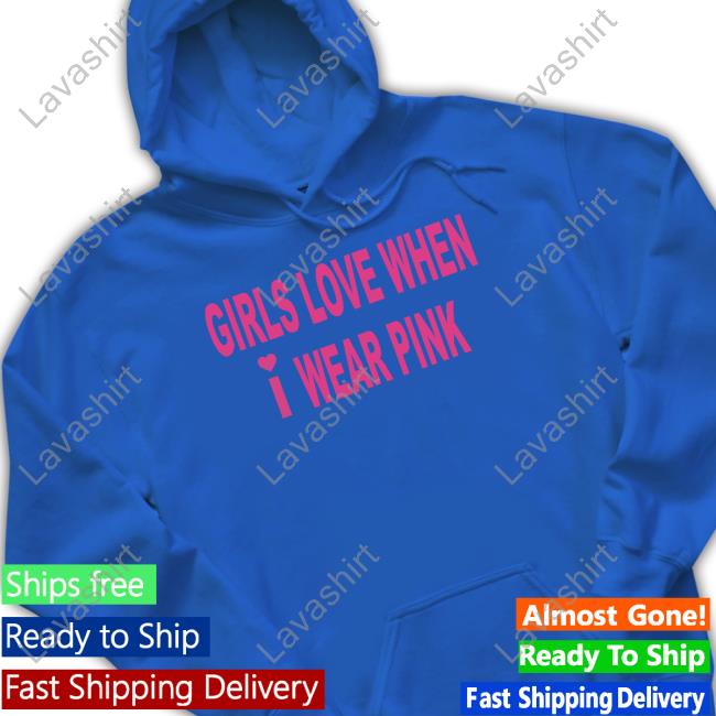Girls Love When I Wear Pink Hoodies Lucca7