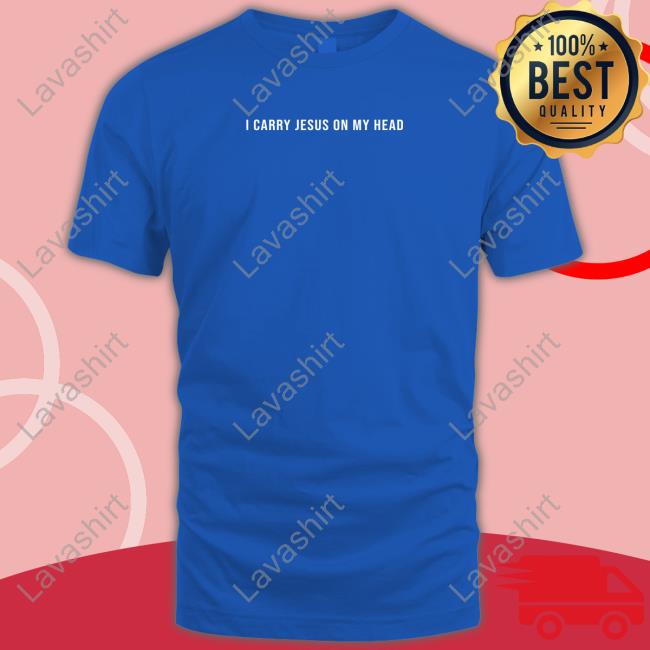 I Carry Jesus On My Head Shirt Official I Carry Jesus On My Head Shirt