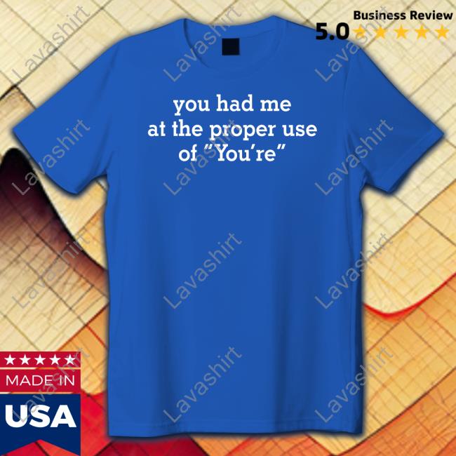 You Had Me At The Proper Use Of You're Tee Shirt Raw Porn Moments
