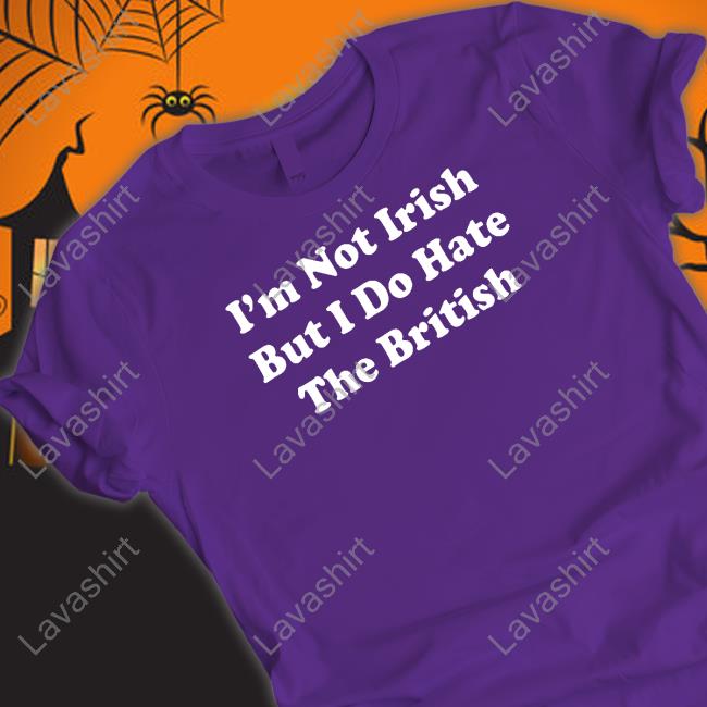 I'm Not Irish But I Do Hate The British Hoodie