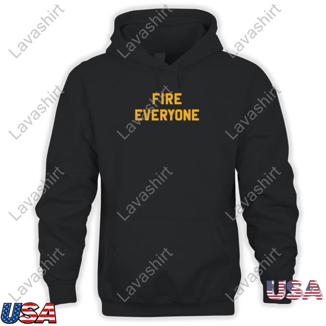 Official Fire Everyone Shirts