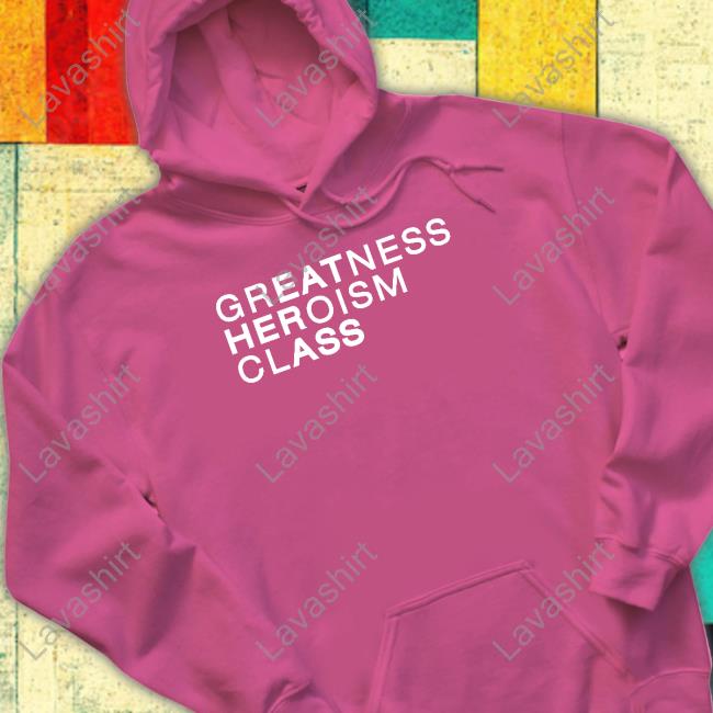 Greatness Heroism Class Hoodie