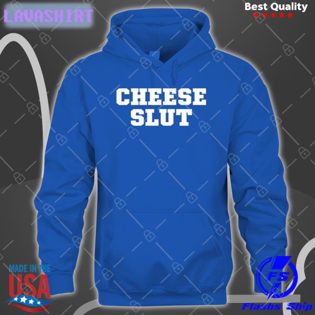 Cheese Slut Sweatshirt Cheese Sex Death Merch Cheese Slut Hoodie Shirts That Go Hard