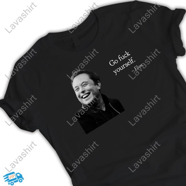 Official Go Fuck Yourself Elon Shirt