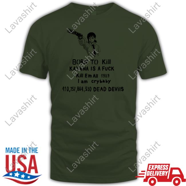Born To Kill Katana Is A Fuck Shirts