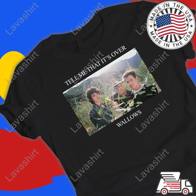 Limited Times Tell Me That It's Over Wallows Shirt
