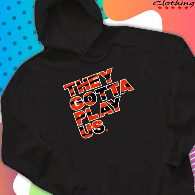 They Gotta Play Us Hoodie