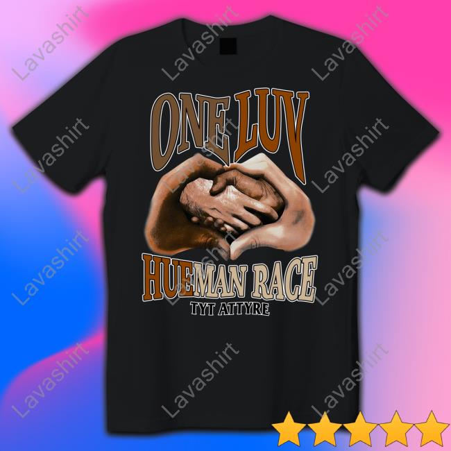 Tyt Attyre Merch One Luv HueMan Race We Are All Human Hoodie