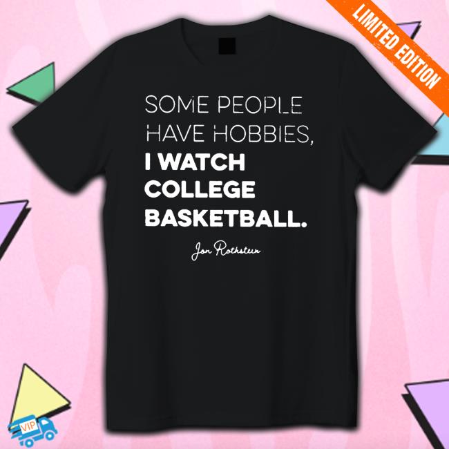 Some people have Hobbies I watch College Basketball Jon Rothstein Sweatshirt
