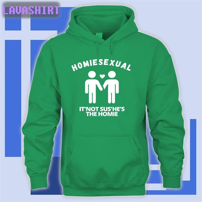 Homiesexual It’s Not Sus He's The Homie Hoodie