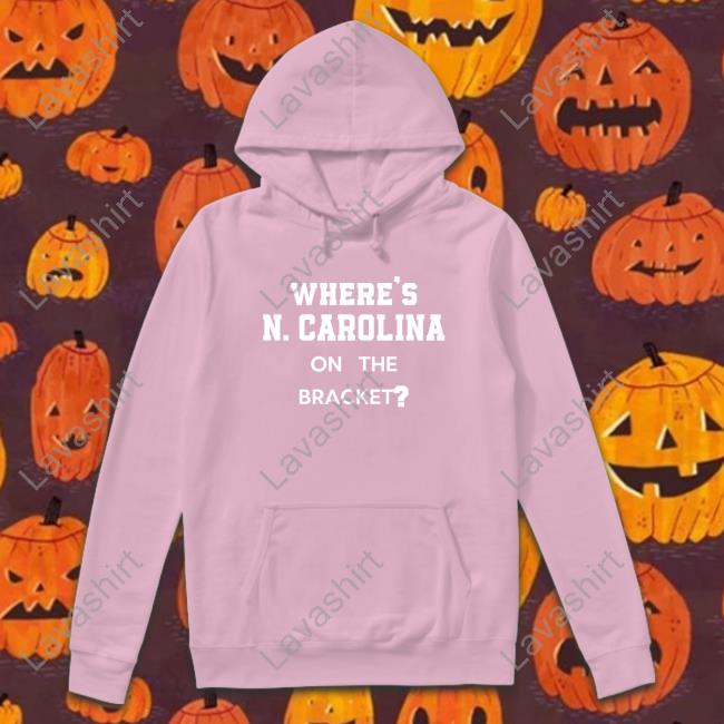 Where's N Carolina On The Bracket Sweatshirt No Context College Basketball Where's N Carolina On The Bracket T-Shirt