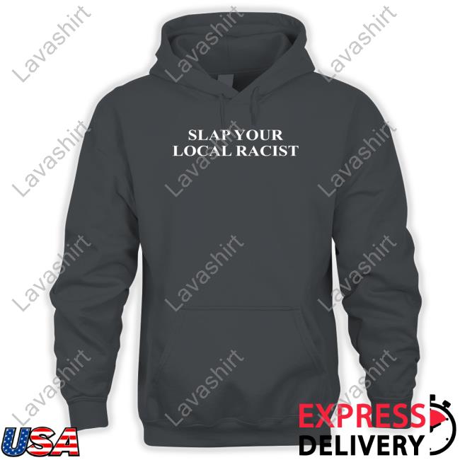 Slap Your Local Racist T Shirt