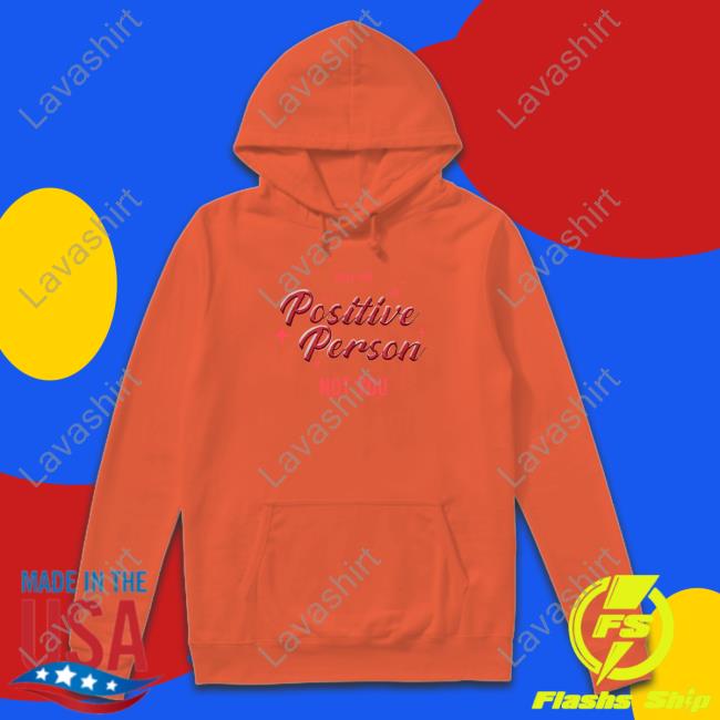 Only For Positive Person Not You Tee