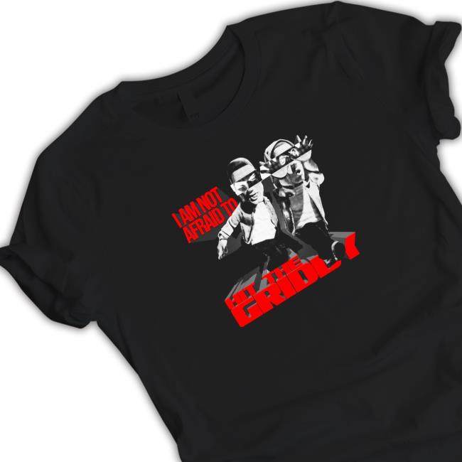 I Am Not Afraid To Hit The Griddy Shirts