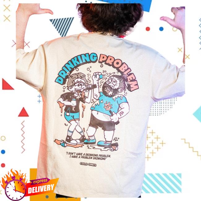 Official Shirtz Cool Cold Ones Merch Store The Drinking Problem I Dont Have A Drinking Problem Tees ColdOnes Shop