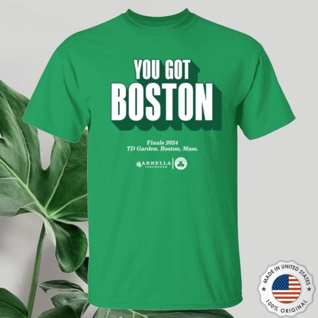 You Got Boston Finals 2024 Td Garden Boston Mass New Shirt