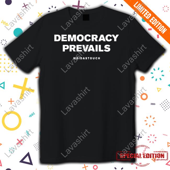 Official Democracy Prevails Meidastouch T Shirt
