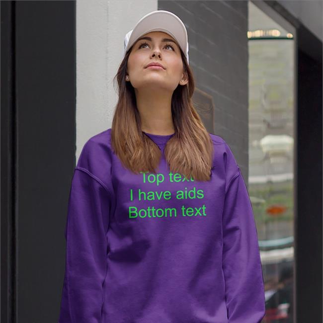 Top Text I Have Aids Bottom Text Shirt Shirts That Go Hard