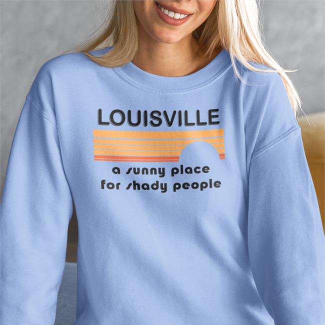 Louisville A Sunny Place For Shady People Shirt Kira Kira_Meador
